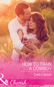 бесплатно читать книгу How To Train A Cowboy автора Caro Carson