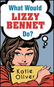 бесплатно читать книгу What Would Lizzy Bennet Do? автора Katie Oliver