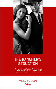 бесплатно читать книгу The Rancher's Seduction автора Catherine Mann