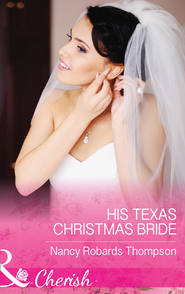 бесплатно читать книгу His Texas Christmas Bride автора Nancy Thompson