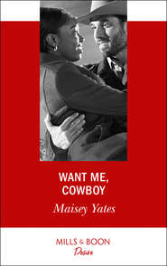 бесплатно читать книгу Want Me, Cowboy автора Maisey Yates