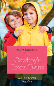 бесплатно читать книгу The Cowboy's Texas Twins автора Tanya Michaels