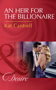 бесплатно читать книгу An Heir For The Billionaire автора Kat Cantrell