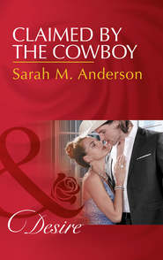 бесплатно читать книгу Claimed By The Cowboy автора Sarah Anderson