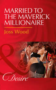 бесплатно читать книгу Married To The Maverick Millionaire автора Joss Wood