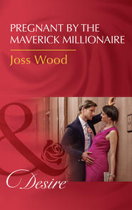 бесплатно читать книгу Pregnant By The Maverick Millionaire автора Joss Wood
