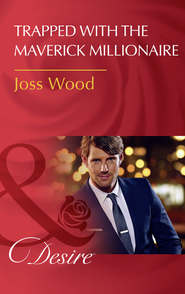 бесплатно читать книгу Trapped With The Maverick Millionaire автора Joss Wood
