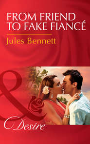 бесплатно читать книгу From Friend To Fake Fiancé автора Jules Bennett
