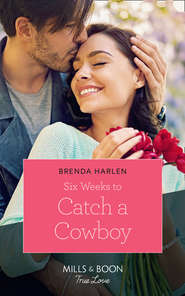 бесплатно читать книгу Six Weeks To Catch A Cowboy автора Brenda Harlen
