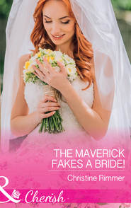 бесплатно читать книгу The Maverick Fakes A Bride! автора Christine Rimmer