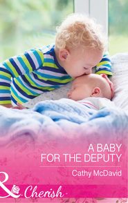 бесплатно читать книгу A Baby For The Deputy автора Cathy McDavid