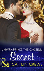бесплатно читать книгу Unwrapping The Castelli Secret автора CAITLIN CREWS
