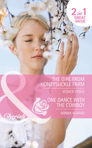 бесплатно читать книгу The Girl from Honeysuckle Farm / One Dance with the Cowboy: The Girl from Honeysuckle Farm / One Dance with the Cowboy автора DONNA ALWARD