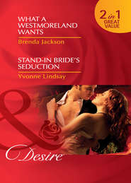 бесплатно читать книгу What a Westmoreland Wants / Stand-In Bride's Seduction: What a Westmoreland Wants автора Yvonne Lindsay
