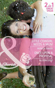 бесплатно читать книгу Little Cowgirl Needs a Mum / Once Upon a Proposal: Little Cowgirl Needs a Mum автора Allison Leigh