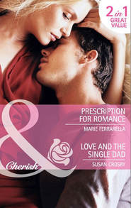 бесплатно читать книгу Prescription for Romance / Love and the Single Dad: Prescription for Romance / Love and the Single Dad автора Marie Ferrarella