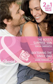 бесплатно читать книгу The Boss's Surprise Son / Doctoring the Single Dad: The Boss's Surprise Son / Doctoring the Single Dad автора Marie Ferrarella