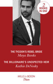 бесплатно читать книгу The Tycoon's Rebel Bride / The Billionaire's Unexpected Heir: The Tycoon's Rebel Bride автора Майя Бэнкс