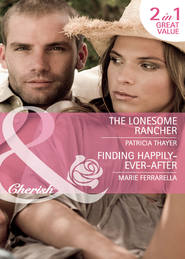 бесплатно читать книгу The Lonesome Rancher / Finding Happily-Ever-After: The Lonesome Rancher автора Marie Ferrarella
