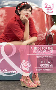 бесплатно читать книгу A Bride for the Island Prince / The Last Goodbye: A Bride for the Island Prince автора Rebecca Winters