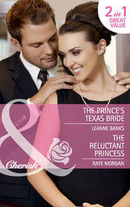 бесплатно читать книгу The Prince's Texas Bride / The Reluctant Princess: The Prince's Texas Bride / The Reluctant Princess автора Raye Morgan
