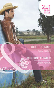бесплатно читать книгу Tough to Tame / Her Lone Cowboy: Tough to Tame автора Diana Palmer