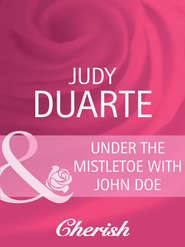 бесплатно читать книгу Under the Mistletoe with John Doe автора Judy Duarte