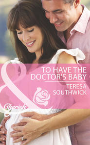бесплатно читать книгу To Have the Doctor's Baby автора Teresa Southwick