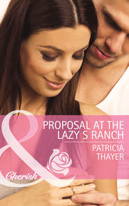 бесплатно читать книгу Proposal at the Lazy S Ranch автора Patricia Thayer