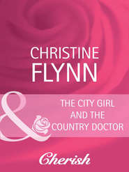 бесплатно читать книгу The City Girl and the Country Doctor автора Christine Flynn