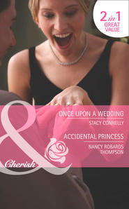 бесплатно читать книгу Once Upon a Wedding / Accidental Princess: Once Upon a Wedding / Accidental Princess автора Stacy Connelly
