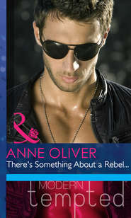 бесплатно читать книгу There's Something About a Rebel... автора Anne Oliver