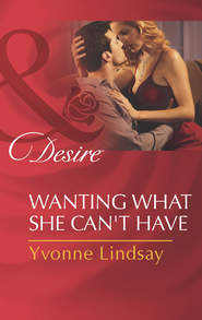 бесплатно читать книгу Wanting What She Can't Have автора Yvonne Lindsay