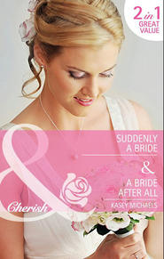бесплатно читать книгу Suddenly a Bride / A Bride After All: Suddenly a Bride автора Кейси Майклс