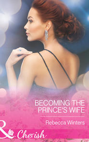 бесплатно читать книгу Becoming the Prince's Wife автора Rebecca Winters