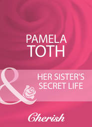 бесплатно читать книгу Her Sister's Secret Life автора Pamela Toth