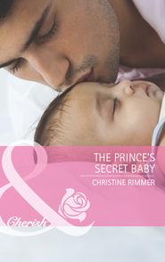 бесплатно читать книгу The Prince's Secret Baby автора Christine Rimmer