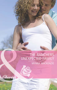 бесплатно читать книгу The Rancher's Unexpected Family автора Myrna Mackenzie