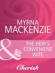 бесплатно читать книгу The Heir's Convenient Wife автора Myrna Mackenzie
