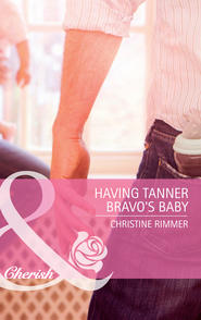 бесплатно читать книгу Having Tanner Bravo's Baby автора Christine Rimmer