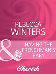 бесплатно читать книгу Having the Frenchman's Baby автора Rebecca Winters