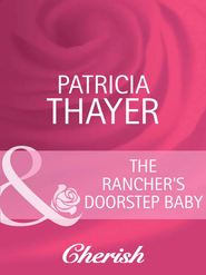 бесплатно читать книгу The Rancher's Doorstep Baby автора Patricia Thayer