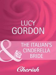 бесплатно читать книгу The Italian's Cinderella Bride автора Lucy Gordon