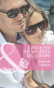 бесплатно читать книгу A Bride for the Maverick Millionaire автора Marion Lennox