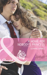 бесплатно читать книгу A Home for Nobody's Princess автора Leanne Banks