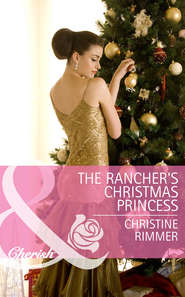 бесплатно читать книгу The Rancher's Christmas Princess автора Christine Rimmer
