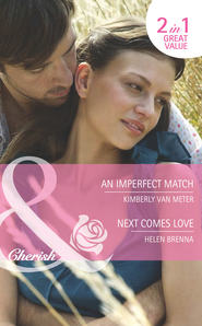 бесплатно читать книгу An Imperfect Match / Next Comes Love: An Imperfect Match / Next Comes Love автора Helen Brenna