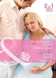 бесплатно читать книгу The Secretary's Secret / Rodeo Daddy: The Secretary's Secret / Rodeo Daddy автора Soraya Lane