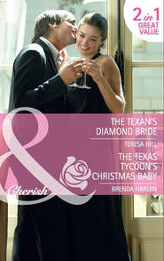 бесплатно читать книгу The Texan's Diamond Bride: The Texan's Diamond Bride / The Texas Tycoon's Christmas Baby автора Teresa Hill