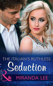 бесплатно читать книгу The Italian's Ruthless Seduction автора Miranda Lee